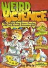 Weird Science: 40 Strange-Acting, Bizarre-Looking, and Barely Believable Activities for Kids - Jim Wiese, Ed Shems