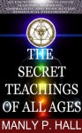 The Secret Teachings of All Ages (AN ENCYCLOPEDIC OUTLINE OF MASONIC, HERMETIC, QABBALISTIC AND ROSICRUCIAN SYMBOLICAL PHILOSOPHY) Annotated the Author's Biography - Manny P Hall, BestZaa