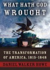 What Hath God Wrought, Part 1: The Transformation of America, 1815-1848 - Daniel Walker Howe, John Lescault