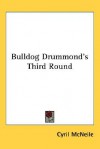 Bulldog Drummond's Third Round - Sapper