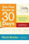 You Can Draw in 30 Days: The Fun, Easy Way to Learn to Draw in One Month or Less - Mark Kistler