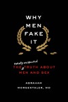 Why Men Fake It: The Totally Unexpected Truth About Men and Sex - Abraham Morgentaler