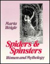 Spiders and Spinsters: Women and Mythology - Marta Weigle