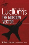 Robert Ludlum's The Moscow Vector - Robert Ludlum, Patrick Larkin