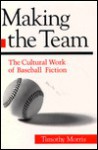 Making the Team: THE CULTURAL WORK OF BASEBALL FICTION - Timothy Morris