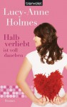 Halb verliebt ist voll daneben: Roman (German Edition) - Lucy-Anne Holmes, Elfriede Peschel