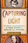 Capturing the Light: The Birth of Photography, a True Story of Genius and Rivalry - 'Helen Rappaport', 'Roger Watson'