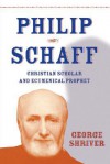 Philip Schaff: Christian Scholar - George Shriver