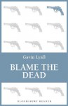 Blame the Dead (Bloomsbury Reader) - Gavin Lyall