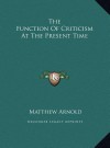 The Function of Criticism at the Present Time - Matthew Arnold