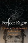 Perfect Rigor: A Genius and the Mathematical Breakthrough of the Century - Masha Gessen