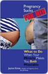 Pregnancy Sucks for Men: What to Do When Your Miracle Makes You Both Miserable - Joanne Kimes, Jeffrey Kimes