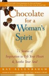 Chocolate for a Woman's Spirit: 77 Stories of Inspiration to Life Your Heart and Sooth Your Soul - Kay Allenbaugh