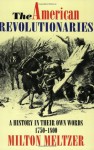 The American Revolutionaries: A History in Their Own Words 1750-1800 - Milton Meltzer