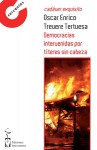 Democracias intervenidas por títeres sin cabeza - Joan Llensa, Nelson Verástegui, Carlos Augusto Casas, Elena Marqués, Félix Díaz, José G. Cordonié, José Luis Ordoñez, Julio Fernández Peláez, Mar Cueto, Miguel Angel de Rus, Paloma del Palacio, Paloma Hidalgo, Sara García Perarte, Susana Corcuera