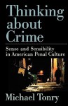 Thinking about Crime: Sense and Sensibility in American Penal Culture (Studies in Crime and Public Policy) - Michael Tonry