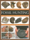 Fossil Hunting: The Expert Guide to Finding and Identifying Fossils and Creating a Collection; Featuring More Than 400 Detailed Photographs, Maps and Fossil Illustrations - Steve Parker