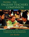 The English Teacher's Companion: A Complete Guide to Classroom, Curriculum, and the Profession - Jim Burke