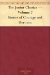 The Junior Classics - Volume 7 Stories of Courage and Heroism - William Patten