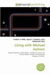 Living with Michael Jackson - Agnes F. Vandome, John McBrewster, Sam B Miller II