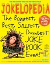 Jokelopedia, Third Edition: The Biggest, Best, Silliest, Dumbest Joke Book Ever! - Eva Blank, Alison Benjamin, Rosanne Green, Ilana Weitzman, Lisa Sparks, Mike Wright