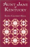 Aunt Jane of Kentucky - Eliza Calvert Hall