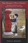 The People's Post Office: The History and Politics of the Japanese Postal System, 1871-2010 - Patricia L. Maclachlan