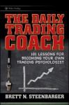 The Daily Trading Coach: 101 Lessons for Becoming Your Own Trading Psychologist - Brett N. Steenbarger