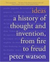 Ideas: A History of Thought and Invention, from Fire to Freud - Peter Watson