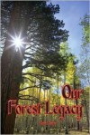 Our Forest Legacy: Today's Decisions, Tomorrow's Consequences - Chris Maser