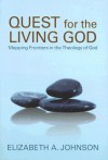 Quest for the Living God: Mapping Frontiers in the Theology of God - Elizabeth A. Johnson