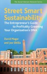 Street Smart Sustainability: The Entrepreneur's Guide to Profitably Greening Your Organization's DNA - David Mager, Joe Sibilia