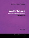 George Frideric Handel - Water Music - Music for the Royal Fireworks - Hwv348-350 - A Full Score - Georg Friedrich Händel