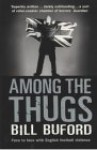 Among The Thugs - Bill Buford