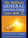 The Brilliant General Knowledge Quiz Book 2 - Kevin Snelgrove