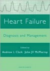 Heart Failure: Diagnosis and Management - Andrew L. Clark, John J.V. McMurray