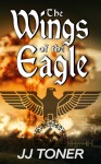 The Wings of the Eagle - J.J. Toner