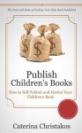 Publish Children's Books - How to Self Publish and Market Your Kids Books - Caterina Christakos