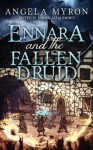 Ennara and the Fallen Druid - Angela Myron