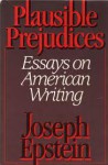 Plausible Prejudices - Joseph Epstein