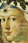 Lucrezia Borgia - Sarah Bradford