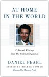 At Home in the World: Collected Writings from The Wall Street Journal - Daniel Pearl, Helene Cooper, Mariane Pearl