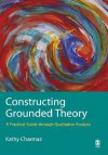 Constructing Grounded Theory: A Practical Guide through Qualitative Analysis (Introducing Qualitative Methods series) - Kathy C. Charmaz