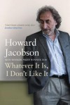 Whatever It Is, I Don't Like It - Howard Jacobson