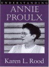 Understanding Annie Proulx - Karen L. Rood