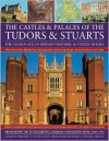 Castles & Palaces Of The Tudors & Stuarts: The Golden Age Of Britain's Historic & Stately Houses - Charles Phillips