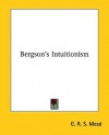 Bergson's Intuitionism - G.R.S. Mead