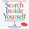 Search Inside Yourself: The Unexpected Path to Achieving Success, Happiness (and World Peace) - Chade-Meng Tan, Nick Sullivan