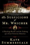 The Suspicions of Mr. Whicher: A Shocking Murder and the Undoing of a Great Victorian Detective - Kate Summerscale