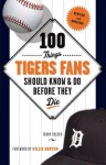 100 Things Tigers Fans Should Know & Do Before They Die - Terry Foster, Willie Horton